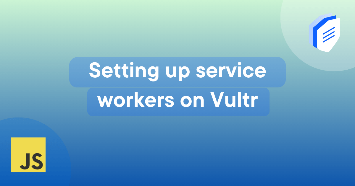 Setting up service workers on Vultr title. A gradient background with a shield icon in the top right and a JavaScript logo in the bottom right corner.