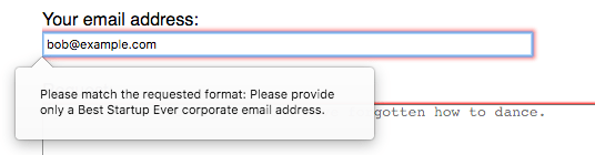 Eine gültige E-Mail-Adresse, aber die Eingabe ist im Fehlerzustand mit einem Pop-up, das aus dem Feld kommt und 'Der eingegebene Text entspricht nicht dem erforderlichen Muster. Bitte geben Sie nur eine Best Startup Ever Unternehmens-E-Mail-Adresse ein.' liest.