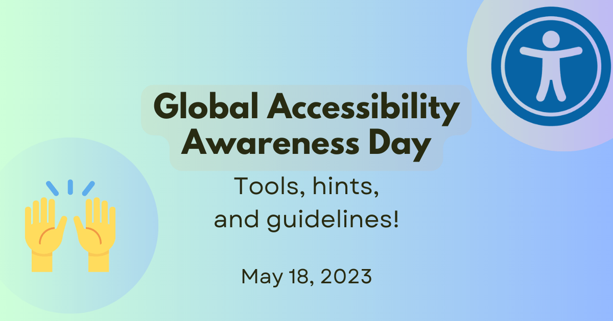 Global Accessibility Awareness Day, tools, hints, and guidelines, May 18, 2023