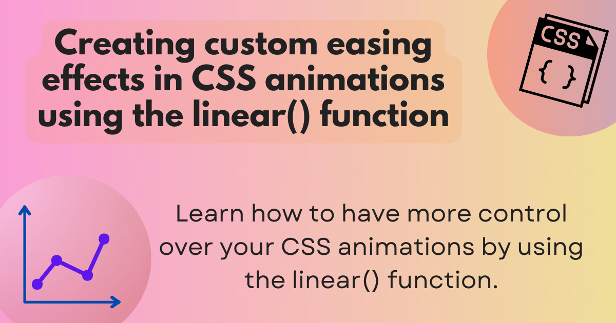 Creating custom easing effects in CSS animations using the linear() function. Learn how to have more control over your CSS animations by using the linear() function. A vibrant gradient behind artwork of CSS and a line graph chart.
