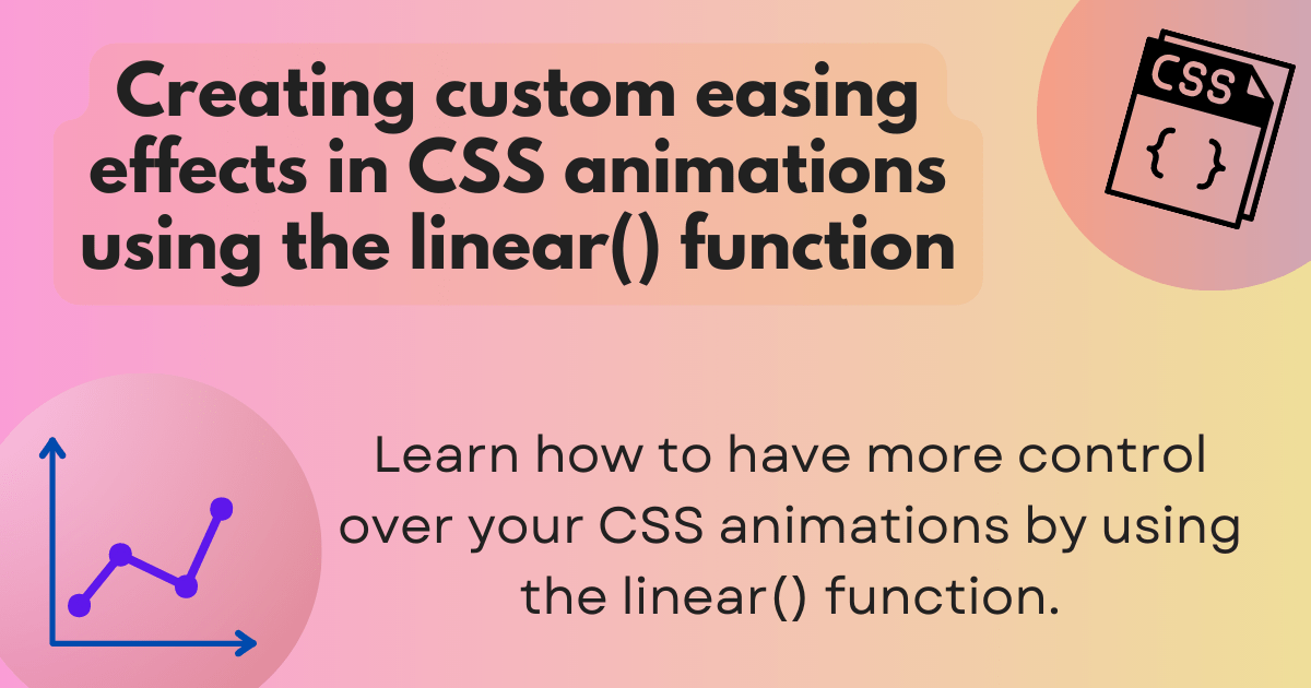 Creating custom easing effects in CSS animations using the linear() function. Learn how to have more control over your CSS animations by using the linear() function. A vibrant gradient behind artwork of CSS and a line graph chart.