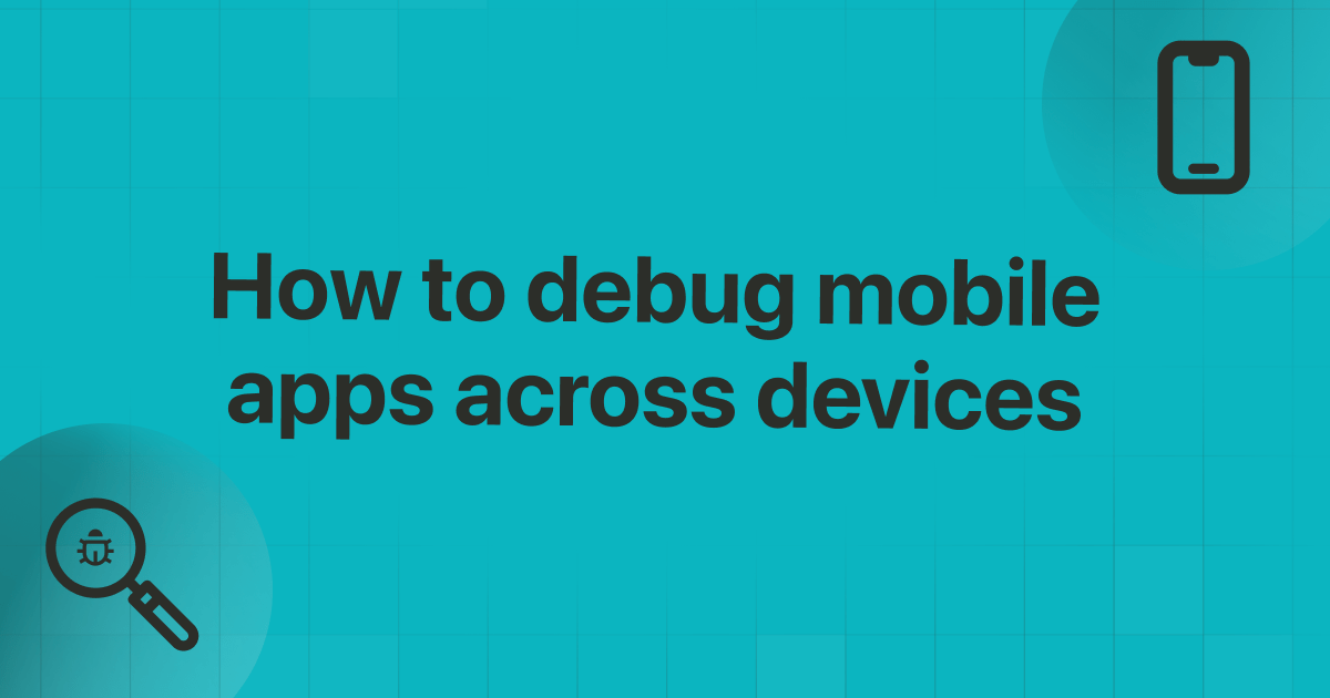 How to Debug Mobile Apps Across Devices Essential Tips