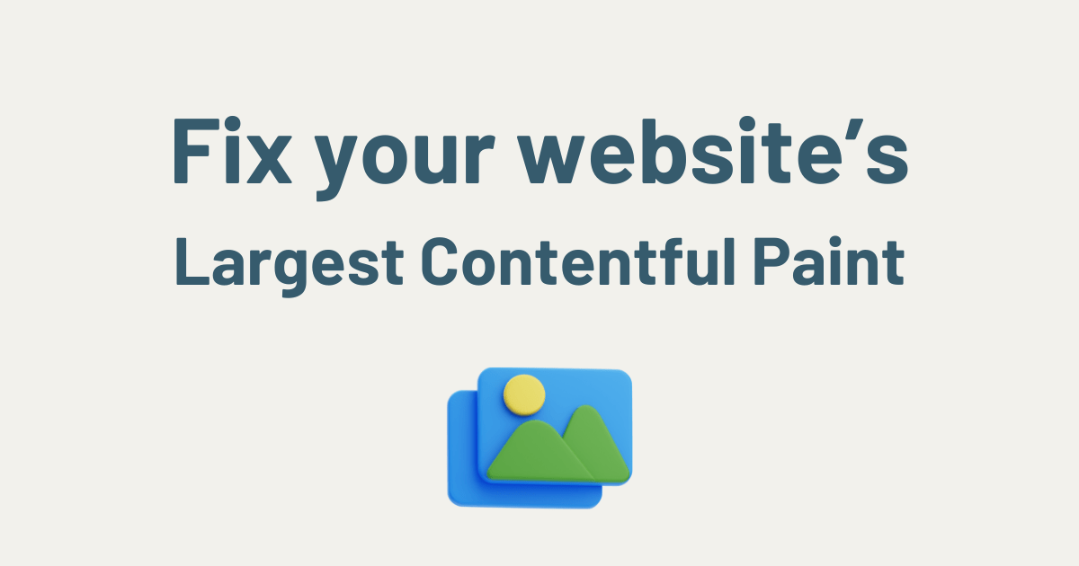 Text reads Fix your website's Largest Contentful Paint.
