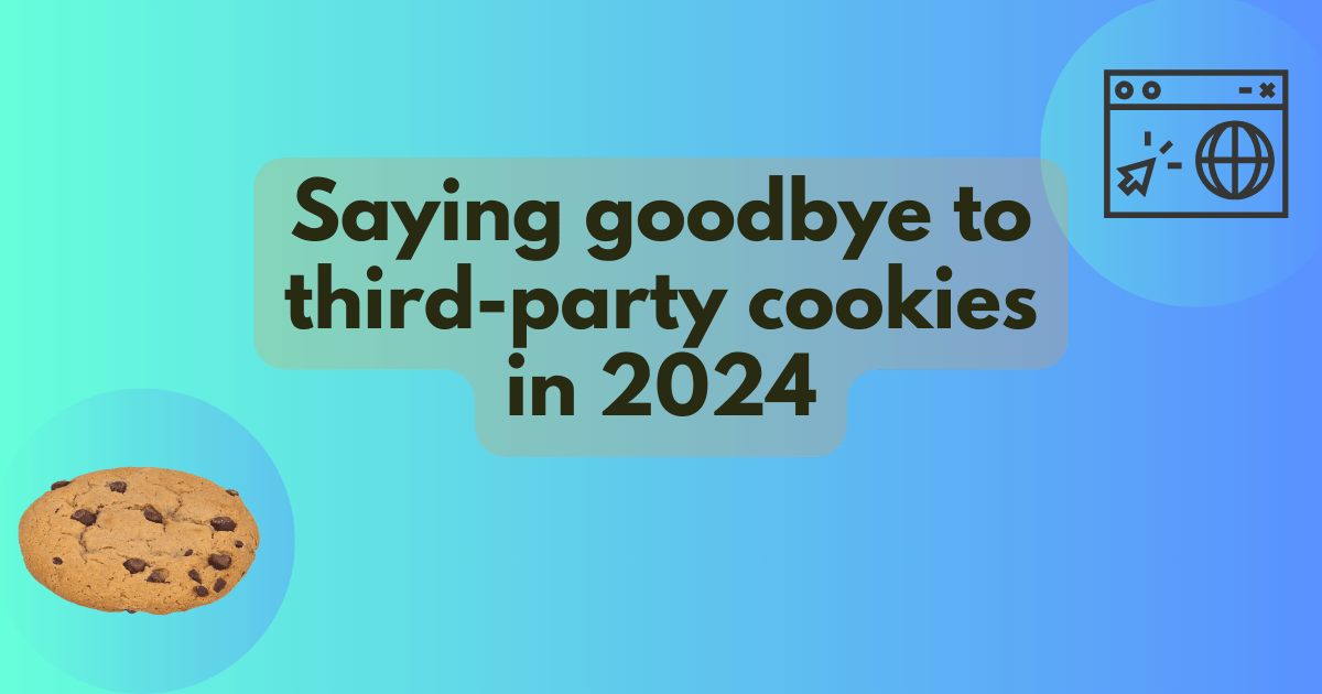 Saying goodbye to third-party cookies in 2024 title. A vibrant gradient behind artwork of a cookie and a web browser.