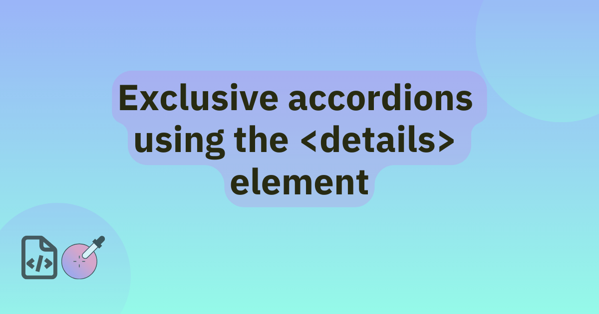 Exclusive Accordions Using the HTML Details Element