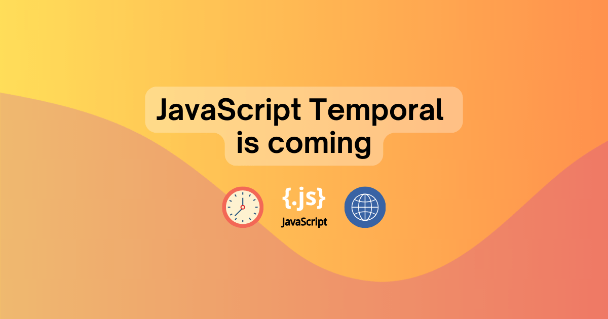 JavaScript Temporal is coming title. A JavaScript logo, a clock graphic and a globe with orbiting bodies symbolizing calendars and time.