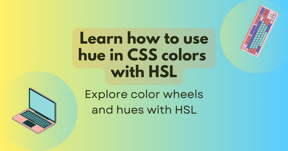 Learn how to use hue in CSS colors title. Explore color wheels and hues with HSL subtitle. A vibrant gradient behind artwork of a laptop and keyboard.
