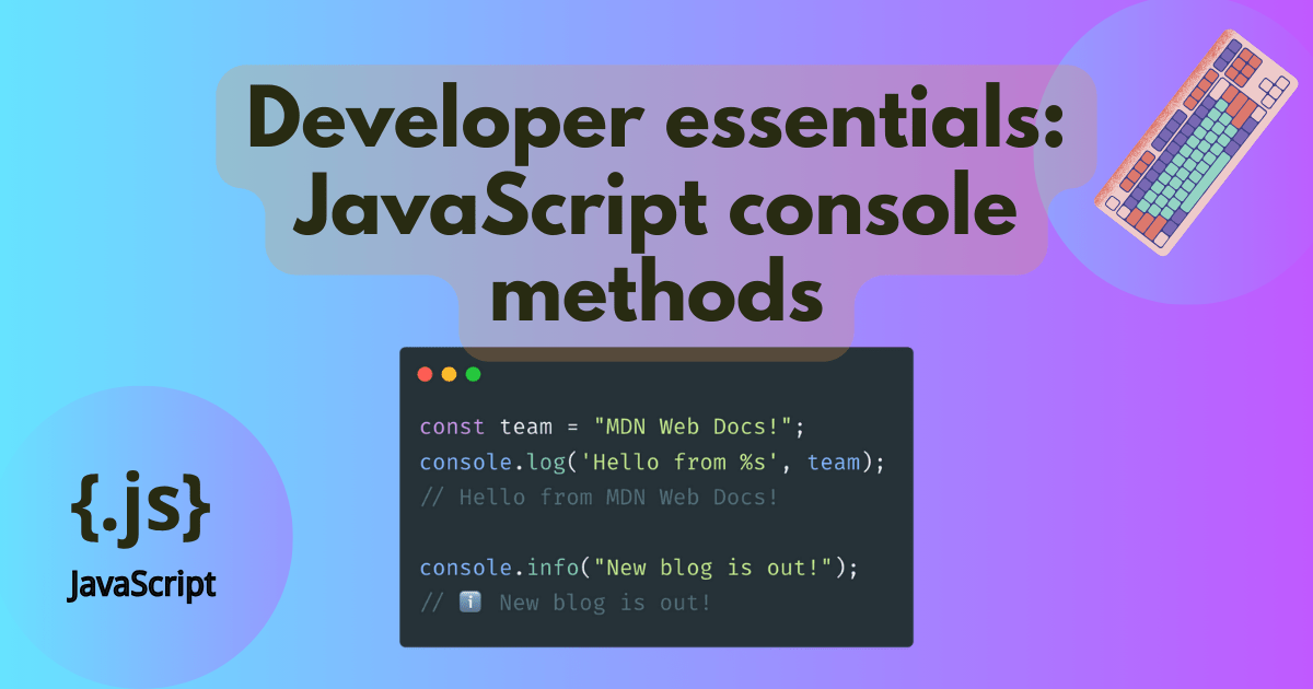 Developer Essentials: JavaScript Console Methods