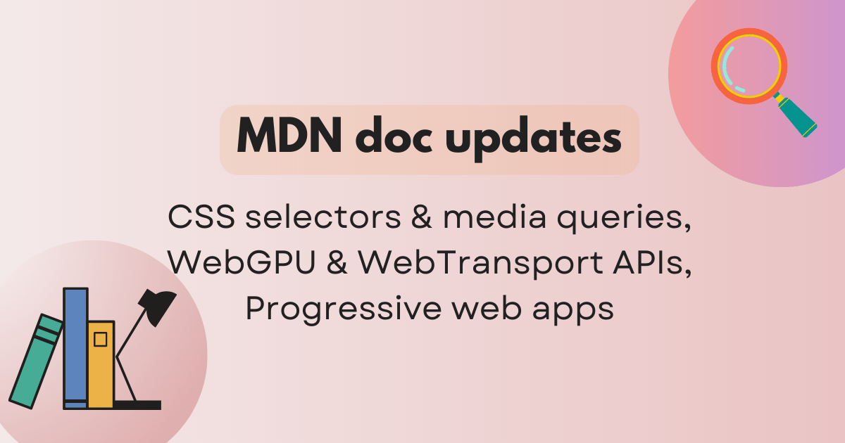 mdn-doc-updates-css-selectors-media-queries-webgpu-webtransport