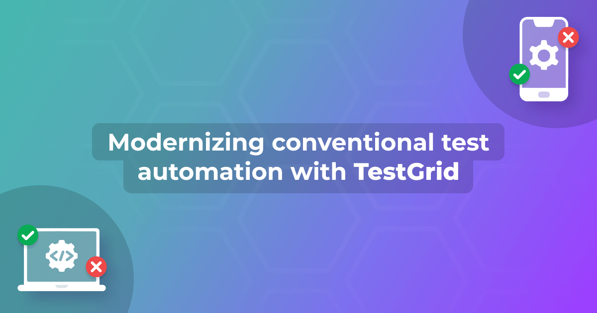 Modernizing Conventional Test Automation with TestGrid