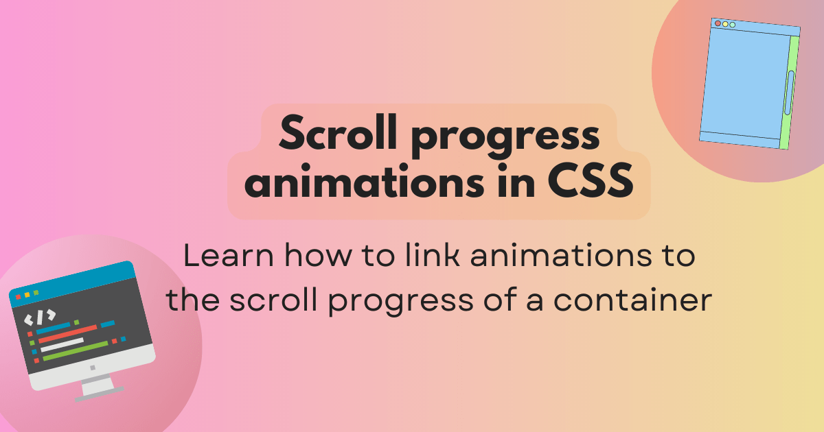 Scroll progress animations in CSS. Learn how to link animations to the scroll progress of a container. A vibrant gradient behind artwork of computer graphic with code and a window with a scrollbar.
