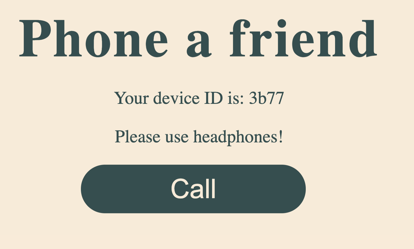 A cream background with the words 'phone a friend' in bold, dark green font as the heading. 'Your device ID is: 3b77' is immediately below that and 'please use headphones!' below that. Following on, a big dark green button with 'Call' written in the same cream color of the background.