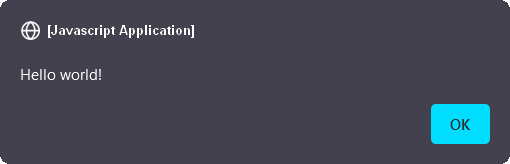 Black alert dialog box. At the top left small circle icon follow by white open and close brackets containing this white text: JavaScript application. Below on the left, a Hello world! white text. And on the bottom right a small blue button. The button