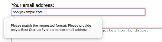 A valid email address, but the input is in error state with a popout from the input reading 'The entered text doesn't match the required pattern. Please provide only a Best Startup Ever corporate email address.'