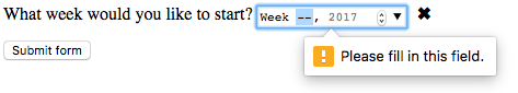 The week form control has two dashes where the week number should be. A popup with a yellow warning symbol and a 'Please fill out this field' is emanating from the two dashes, which are highlighted in blue, the same blue as the input's focus ring.