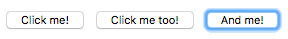 3 つのボタンの中にそれぞれ "Click me!" "Click me too!" "And me!" というテキストが表示されています。3 つ目のボタンには、現在のタブのフォーカスを示す青い輪郭線があります。